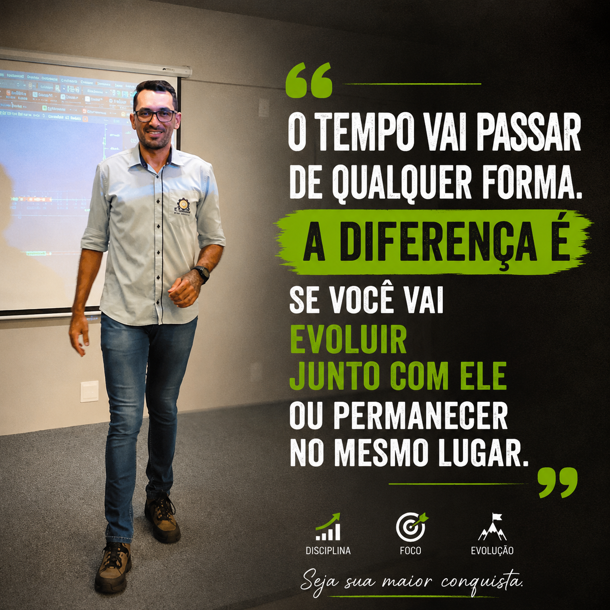 O tempo vai passar de qualquer forma. A diferença é se você vai evoluir junto com ele.